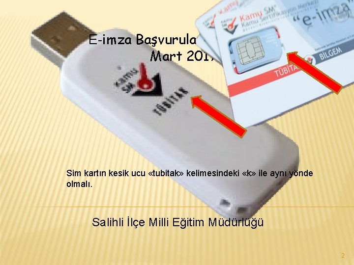 E-imza Başvurularının alınması Mart 2017 Sim kartın kesik ucu «tubitak» kelimesindeki «k» ile aynı