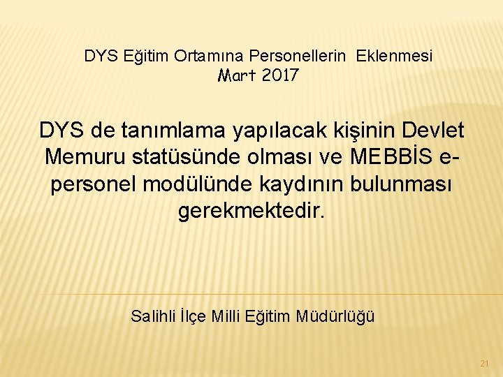 DYS Eğitim Ortamına Personellerin Eklenmesi Mart 2017 DYS de tanımlama yapılacak kişinin Devlet Memuru