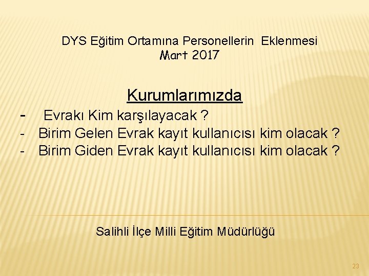 DYS Eğitim Ortamına Personellerin Eklenmesi Mart 2017 Kurumlarımızda - Evrakı Kim karşılayacak ? -