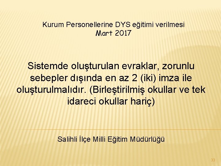 Kurum Personellerine DYS eğitimi verilmesi Mart 2017 Sistemde oluşturulan evraklar, zorunlu sebepler dışında en