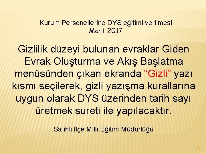 Kurum Personellerine DYS eğitimi verilmesi Mart 2017 Gizlilik düzeyi bulunan evraklar Giden Evrak Oluşturma