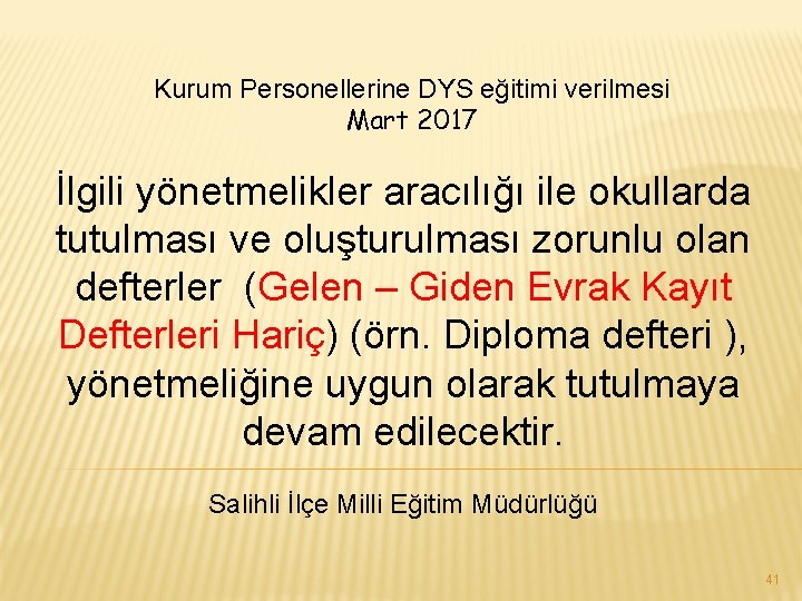 Kurum Personellerine DYS eğitimi verilmesi Mart 2017 İlgili yönetmelikler aracılığı ile okullarda tutulması ve