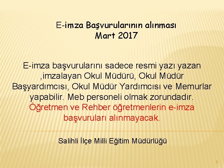 E-imza Başvurularının alınması Mart 2017 E-imza başvurularını sadece resmi yazı yazan , imzalayan Okul