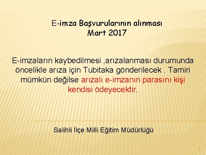 E-imza Başvurularının alınması Mart 2017 E-imzaların kaybedilmesi , arızalanması durumunda öncelikle arıza için Tubitaka