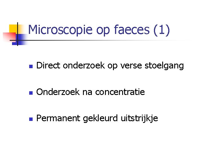 Microscopie op faeces (1) n Direct onderzoek op verse stoelgang n Onderzoek na concentratie