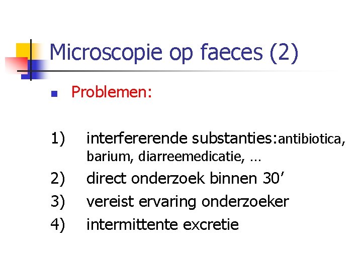 Microscopie op faeces (2) n Problemen: 1) interfererende substanties: antibiotica, 2) 3) 4) direct
