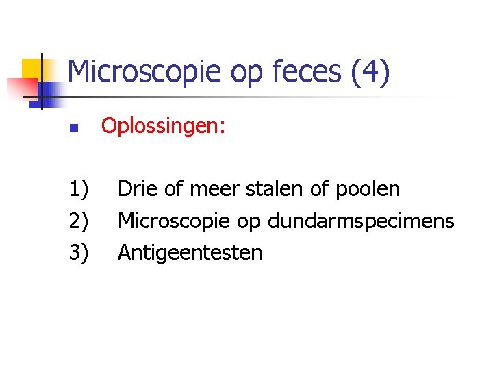 Microscopie op feces (4) n 1) 2) 3) Oplossingen: Drie of meer stalen of