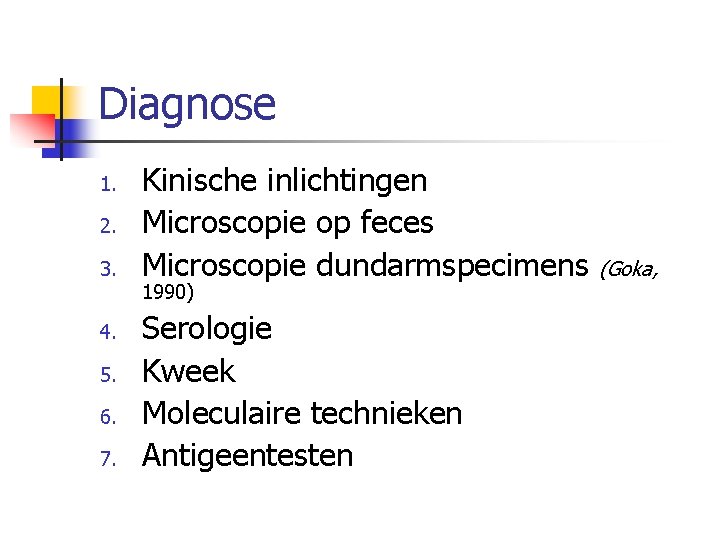 Diagnose 1. 2. 3. 4. 5. 6. 7. Kinische inlichtingen Microscopie op feces Microscopie