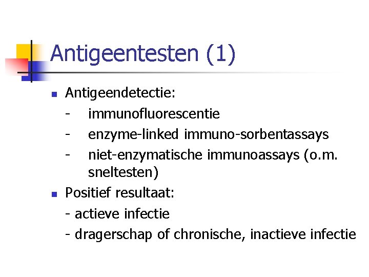 Antigeentesten (1) n n Antigeendetectie: immunofluorescentie enzyme linked immuno sorbentassays niet enzymatische immunoassays (o.