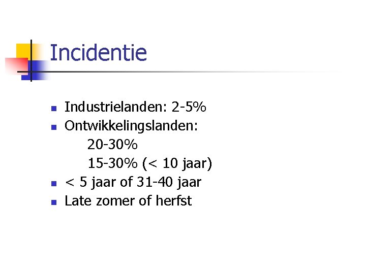 Incidentie n n Industrielanden: 2 5% Ontwikkelingslanden: 20 30% 15 30% (< 10 jaar)