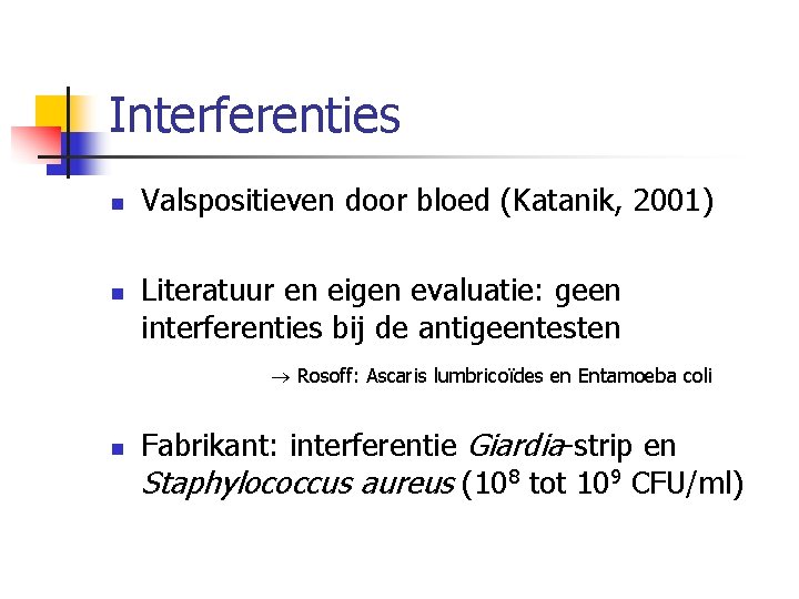 Interferenties n n Valspositieven door bloed (Katanik, 2001) Literatuur en eigen evaluatie: geen interferenties