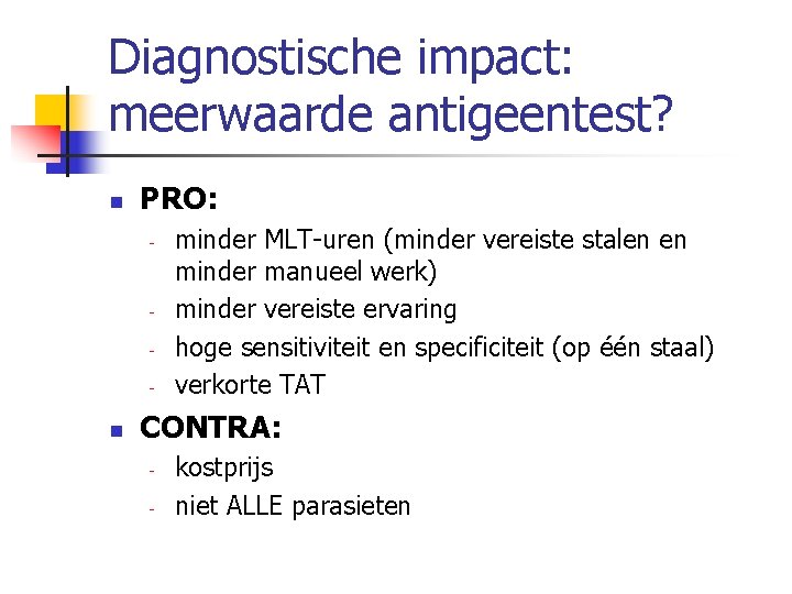 Diagnostische impact: meerwaarde antigeentest? n PRO: n minder MLT uren (minder vereiste stalen en