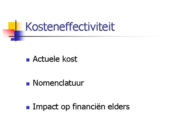 Kosteneffectiviteit n Actuele kost n Nomenclatuur n Impact op financiën elders 