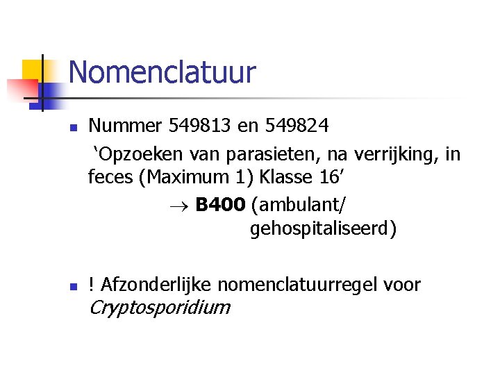 Nomenclatuur n n Nummer 549813 en 549824 ‘Opzoeken van parasieten, na verrijking, in feces