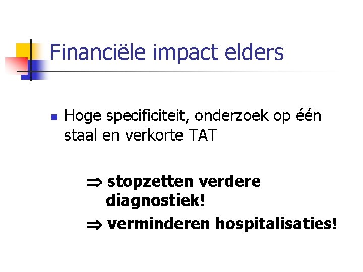 Financiële impact elders n Hoge specificiteit, onderzoek op één staal en verkorte TAT stopzetten