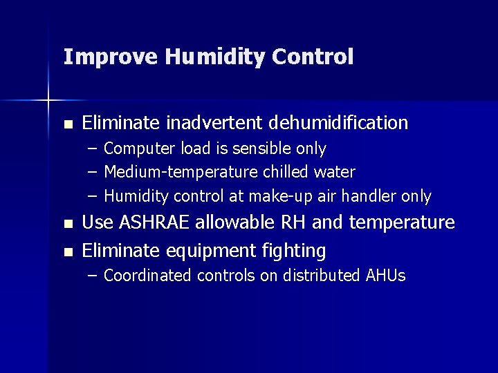 Improve Humidity Control n Eliminate inadvertent dehumidification – – – n n Computer load