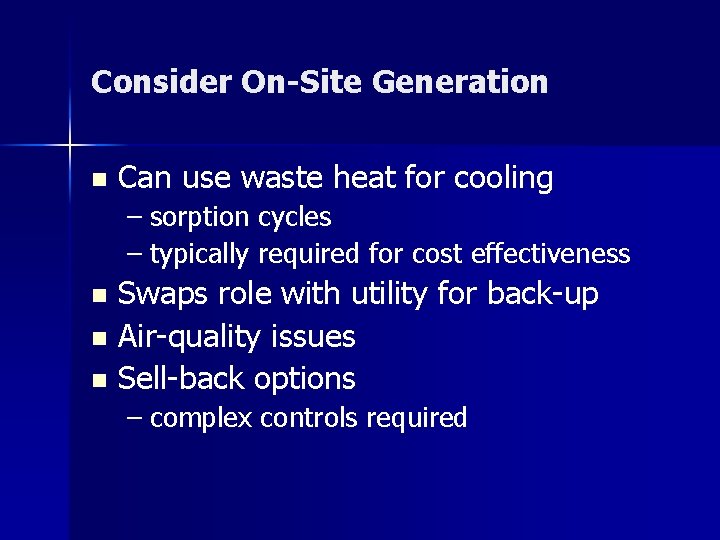 Consider On-Site Generation n Can use waste heat for cooling – sorption cycles –