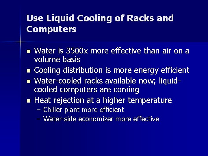 Use Liquid Cooling of Racks and Computers n n Water is 3500 x more