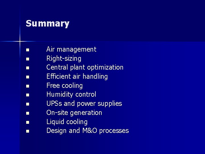 Summary n n n n n Air management Right-sizing Central plant optimization Efficient air