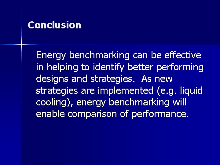 Conclusion Energy benchmarking can be effective in helping to identify better performing designs and