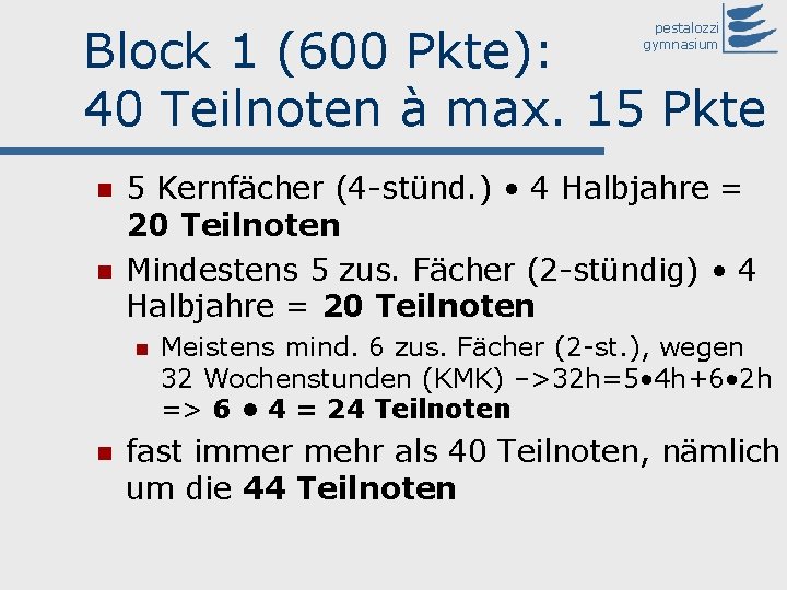 Block 1 (600 Pkte): 40 Teilnoten à max. 15 Pkte pestalozzi gymnasium 5 Kernfächer