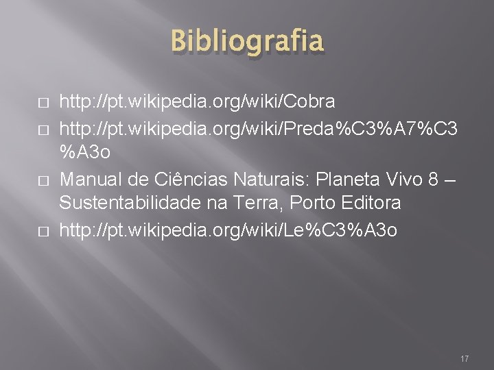 Bibliografia � � http: //pt. wikipedia. org/wiki/Cobra http: //pt. wikipedia. org/wiki/Preda%C 3%A 7%C 3