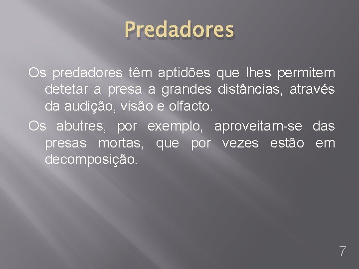 Predadores Os predadores têm aptidões que lhes permitem detetar a presa a grandes distâncias,