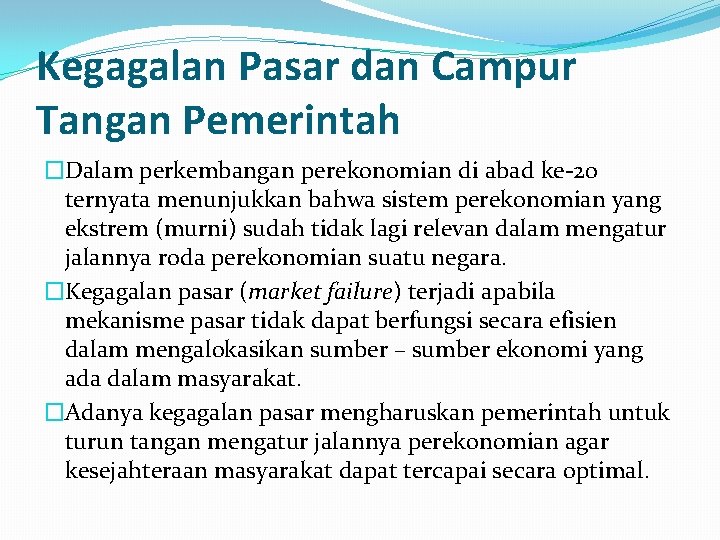 Kegagalan Pasar dan Campur Tangan Pemerintah �Dalam perkembangan perekonomian di abad ke-20 ternyata menunjukkan