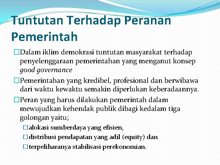 Tuntutan Terhadap Peranan Pemerintah �Dalam iklim demokrasi tuntutan masyarakat terhadap penyelenggaraan pemerintahan yang menganut