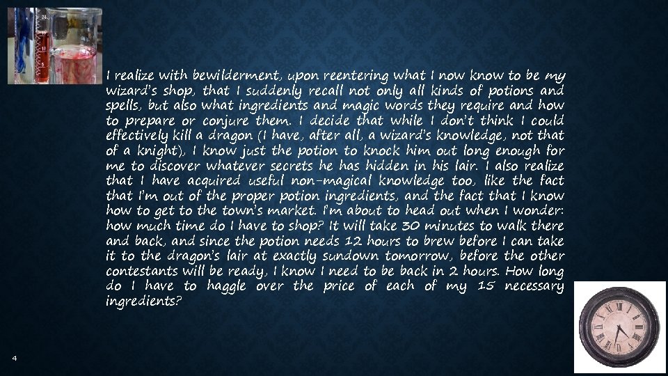 I realize with bewilderment, upon reentering what I now know to be my wizard’s