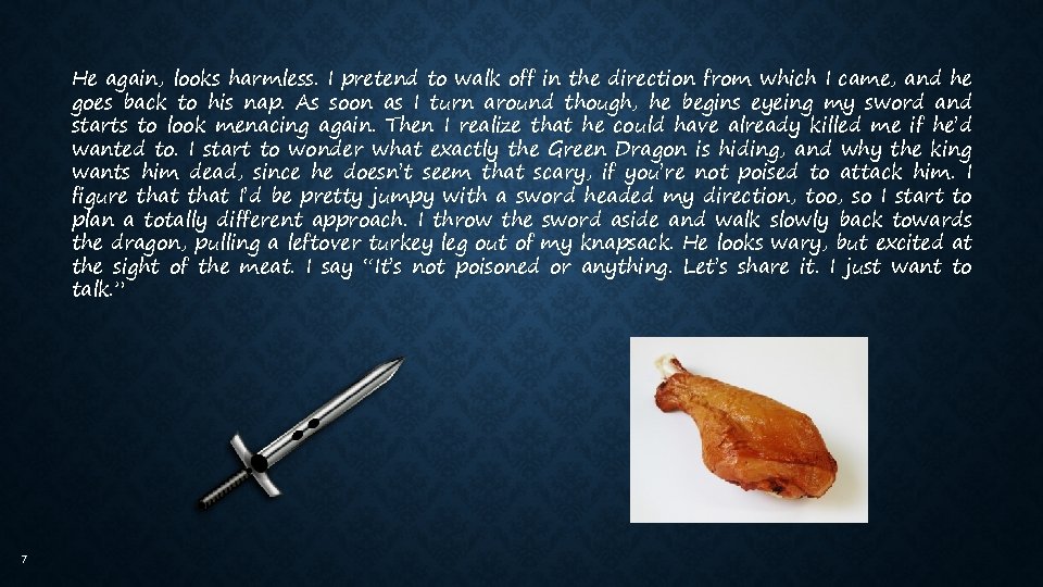 He again, looks harmless. I pretend to walk off in the direction from which