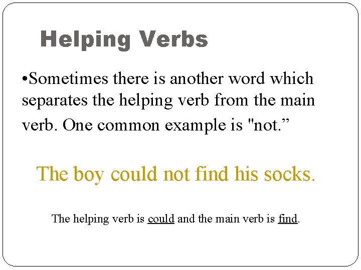 Helping Verbs • Sometimes there is another word which separates the helping verb from