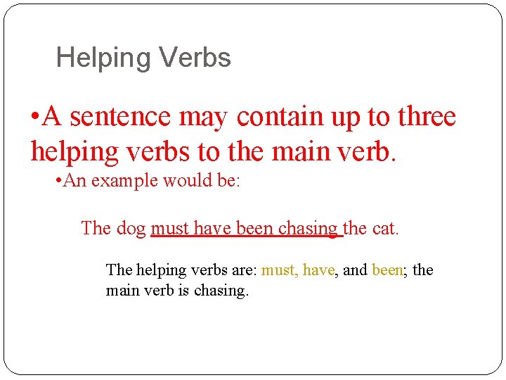 Helping Verbs • A sentence may contain up to three helping verbs to the