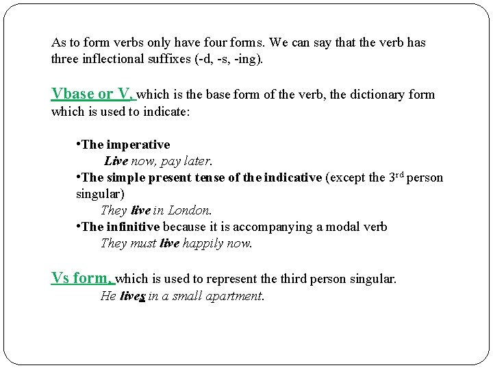 As to form verbs only have four forms. We can say that the verb