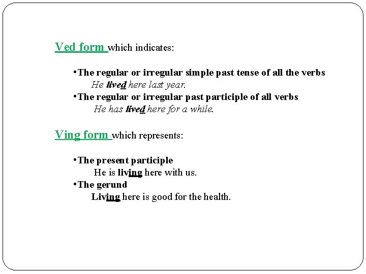 Ved form which indicates: • The regular or irregular simple past tense of all