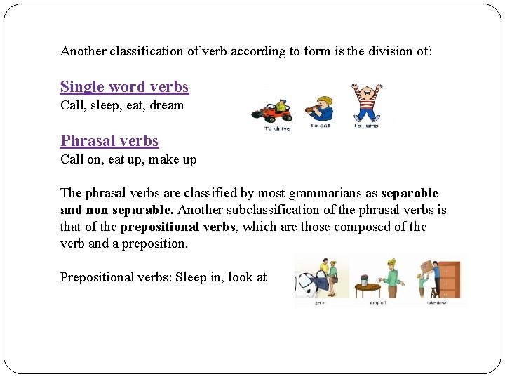 Another classification of verb according to form is the division of: Single word verbs