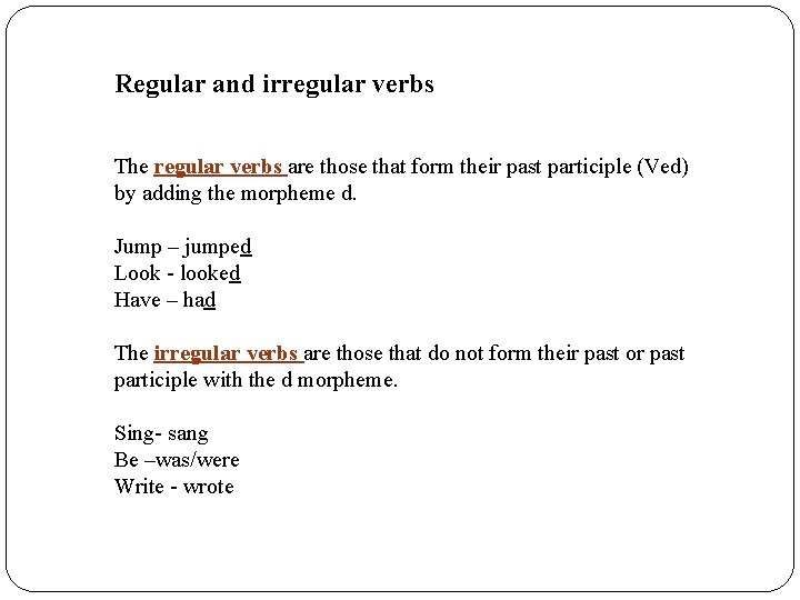 Regular and irregular verbs The regular verbs are those that form their past participle