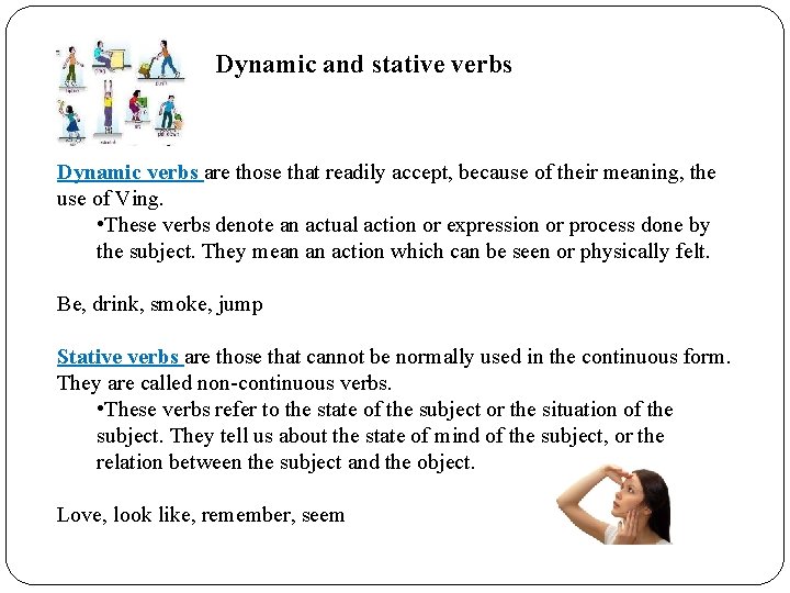 Dynamic and stative verbs Dynamic verbs are those that readily accept, because of their