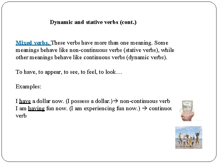Dynamic and stative verbs (cont. ) Mixed verbs. These verbs have more than one