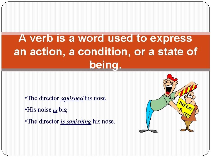 A verb is a word used to express an action, a condition, or a