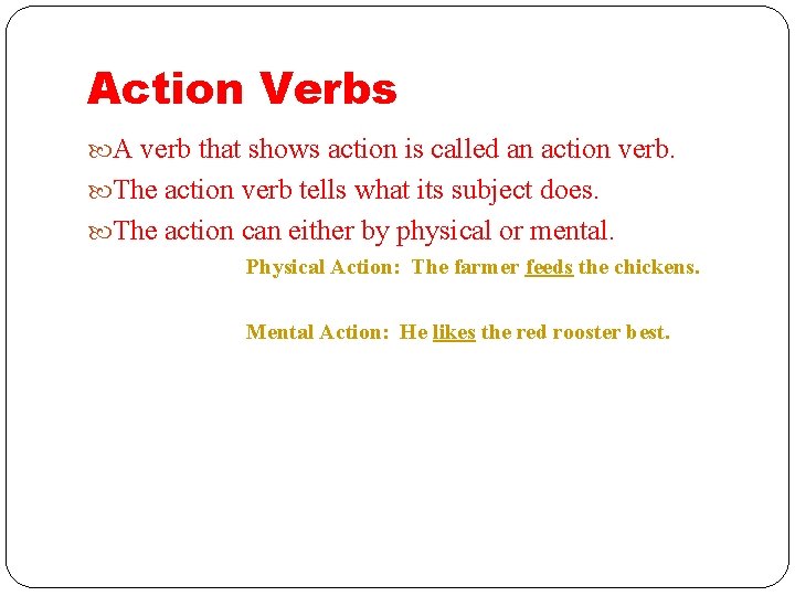 Action Verbs A verb that shows action is called an action verb. The action