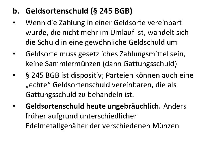 b. Geldsortenschuld (§ 245 BGB) • • Wenn die Zahlung in einer Geldsorte vereinbart