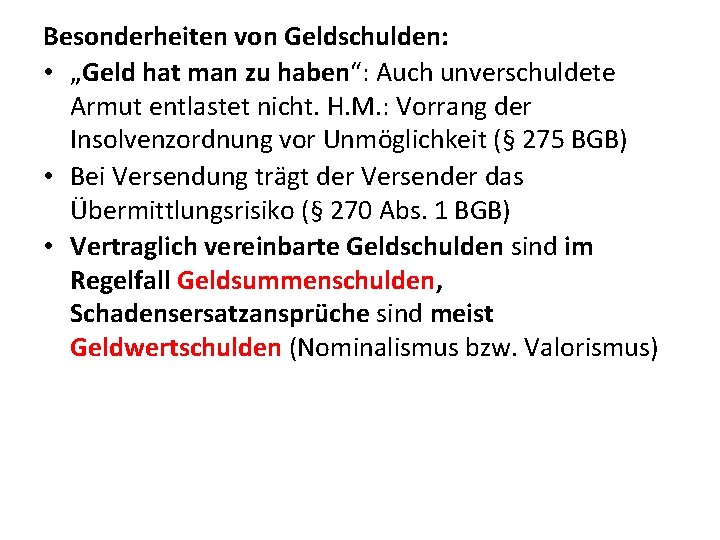 Besonderheiten von Geldschulden: • „Geld hat man zu haben“: Auch unverschuldete Armut entlastet nicht.