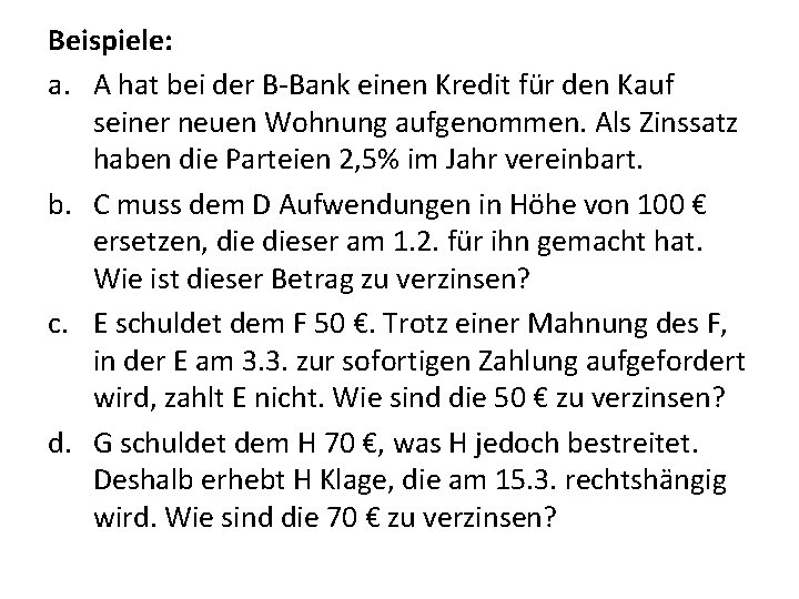 Beispiele: a. A hat bei der B-Bank einen Kredit für den Kauf seiner neuen