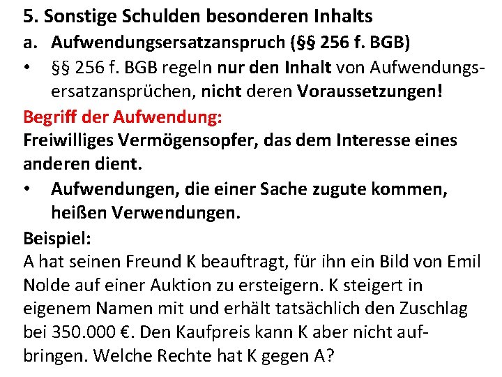 5. Sonstige Schulden besonderen Inhalts a. Aufwendungsersatzanspruch (§§ 256 f. BGB) • §§ 256