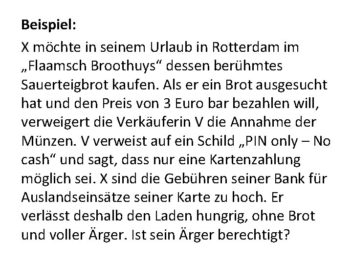 Beispiel: X möchte in seinem Urlaub in Rotterdam im „Flaamsch Broothuys“ dessen berühmtes Sauerteigbrot