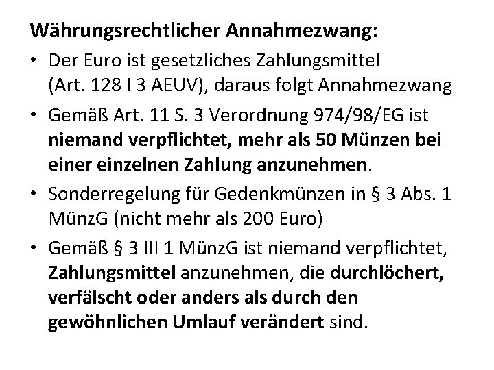 Währungsrechtlicher Annahmezwang: • Der Euro ist gesetzliches Zahlungsmittel (Art. 128 I 3 AEUV), daraus