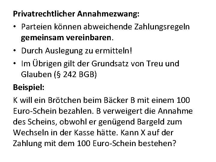 Privatrechtlicher Annahmezwang: • Parteien können abweichende Zahlungsregeln gemeinsam vereinbaren. • Durch Auslegung zu ermitteln!