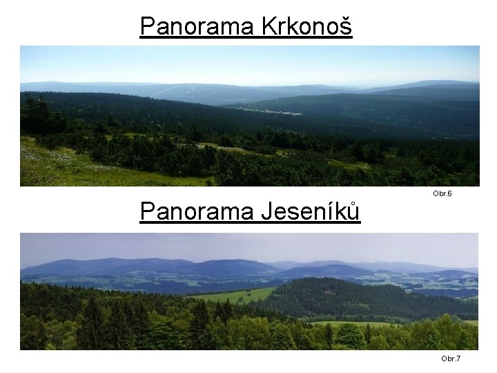 Panorama Krkonoš Panorama Jeseníků Obr. 6 Obr. 7 