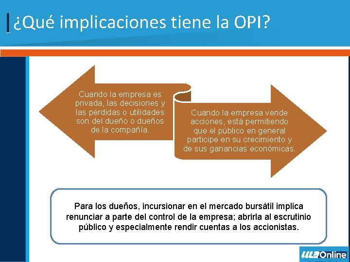 ¿Qué implicaciones tiene la OPI? Cuando la empresa es privada, las decisiones y las